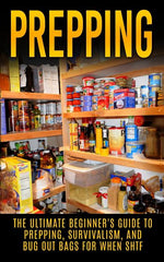 Book cover for Prepping: The Ultimate Beginner's Guide to Prepping, Survivalism, And Bug Out Bags For When SHTF