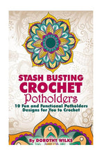 Book cover for Stash Busting Crochet Potholders: 10 Fun and Functional Potholders Designs for You to Crochet