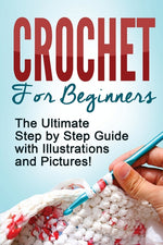 Book cover for Crochet: Crochet for Beginners: The Ultimate Step by Step Guide with Illustrations and Pictures!