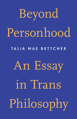 Book cover for Beyond Personhood: An Essay in Trans Philosophy
