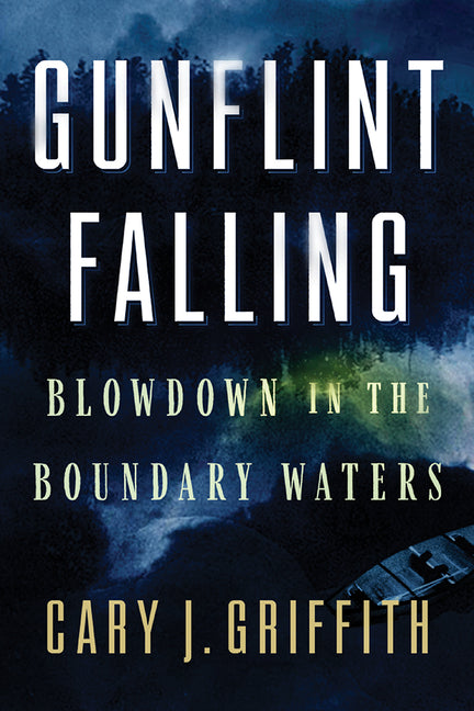 Book cover for Gunflint Falling: Blowdown in the Boundary Waters