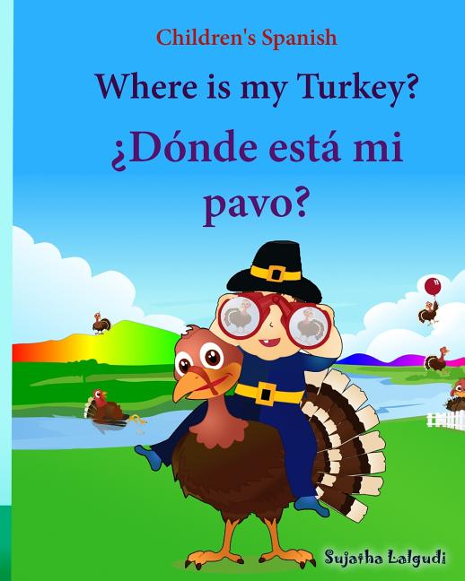 Book cover for Children's Spanish: Where is my Turkey. Donde esta mi pavo (Thanksgiving book): Children's Picture book English-Spanish (Bilingual Edition