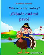 Book cover for Children's Spanish: Where is my Turkey. Donde esta mi pavo (Thanksgiving book): Children's Picture book English-Spanish (Bilingual Edition