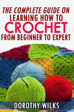 Book cover for Complete Guide on Learning How to Crochet from Beginner to Expert
