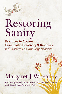 Book cover for Restoring Sanity: Practices to Awaken Generosity, Creativity, and Kindness in Ourselves and Our Organizations