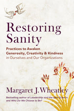 Book cover for Restoring Sanity: Practices to Awaken Generosity, Creativity, and Kindness in Ourselves and Our Organizations