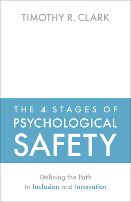Book cover for The 4 Stages of Psychological Safety: Defining the Path to Inclusion and Innovation