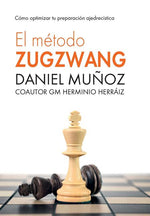 Book cover for El Método Zugzwang: Cómo optimizar tu preparación ajedrecística
