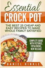 Book cover for Essential Crock Pot: The Best 25 Cheap and Easy Recipes To Make Whole Family Satisfied