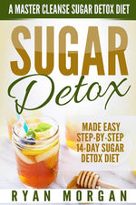 Book cover for Sugar Detox: A Master Cleanse Sugar Detox Diet - Made Easy STEP-BY-STEP 14-Day Sugar Detox Diet Plan - A Break Free from Sugar Addiction
