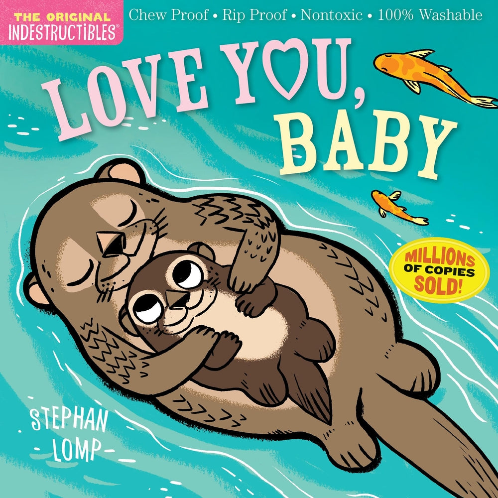Book cover for Indestructibles: Love You, Baby: Chew Proof - Rip Proof - Nontoxic - 100% Washable (Book for Babies, Newborn Books, Safe to Chew)