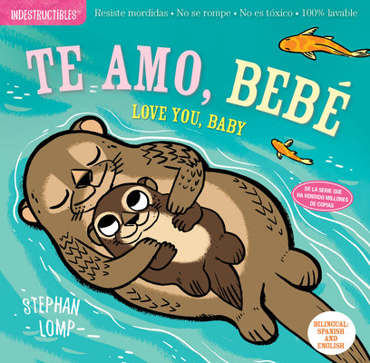 Book cover for Indestructibles: Te Amo, Bebé / Love You, Baby: Chew Proof - Rip Proof - Nontoxic - 100% Washable (Book for Babies, Newborn Books, Safe to Chew)