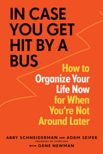 Book cover for In Case You Get Hit by a Bus: How to Organize Your Life Now for When You're Not Around Later