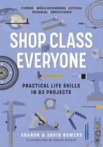 Book cover for Shop Class for Everyone: Practical Life Skills in 83 Projects: Plumbing - Wood & Metalwork - Electrical - Mechanical - Domestic Repair