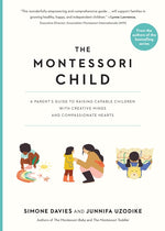 Book cover for The Montessori Child: A Parent's Guide to Raising Capable Children with Creative Minds and Compassionate Hearts