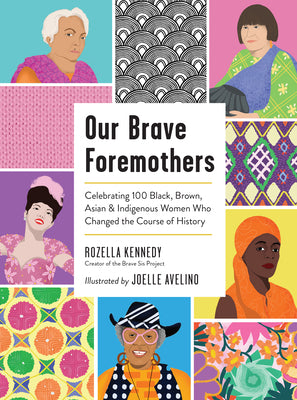 Book cover for Our Brave Foremothers: Celebrating 100 Black, Brown, Asian, and Indigenous Women Who Changed the Course of History