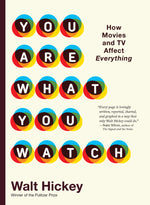 Book cover for You Are What You Watch: How Movies and TV Affect Everything