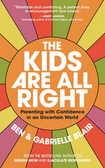 Book cover for Kids Are All Right: Parenting with Confidence in an Uncertain World