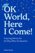 Book cover for Ok World, Here I Come!: Inspiring Advice for the Day After Graduation