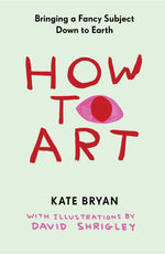 Book cover for How to Art: Bringing a Fancy Subject Down to Earth