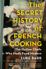 Book cover for Secret History of French Cooking: The Outlaw Chefs Who Made Food Modern