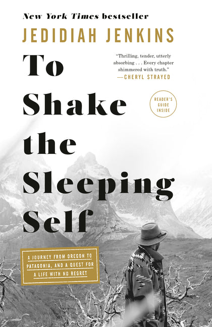 Book cover for To Shake the Sleeping Self: A Journey from Oregon to Patagonia, and a Quest for a Life with No Regret