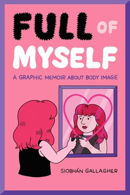 Book cover for Full of Myself: A Graphic Memoir about Body Image