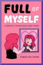 Book cover for Full of Myself: A Graphic Memoir about Body Image