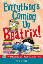 Book cover for Everything's Coming Up Beatrix!: A Breaking Cat News Adventure Volume 6