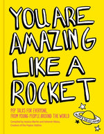 Book cover for You Are Amazing Like a Rocket: Pep Talks for Everyone from Young People Around the World