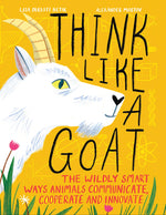 Book cover for Think Like a Goat: The Wildly Smart Ways Animals Communicate, Cooperate and Innovate