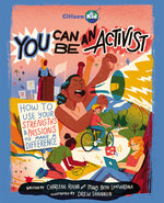 Book cover for You Can Be an Activist: How to Use Your Strengths and Passions to Make a Difference