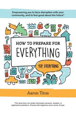 Book cover for How to Prepare for Everything: Empowering you to Face Disruption with your Community, and to Feel Good about the Future*