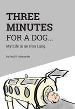 Book cover for Three Minutes for a Dog: My Life in an Iron Lung