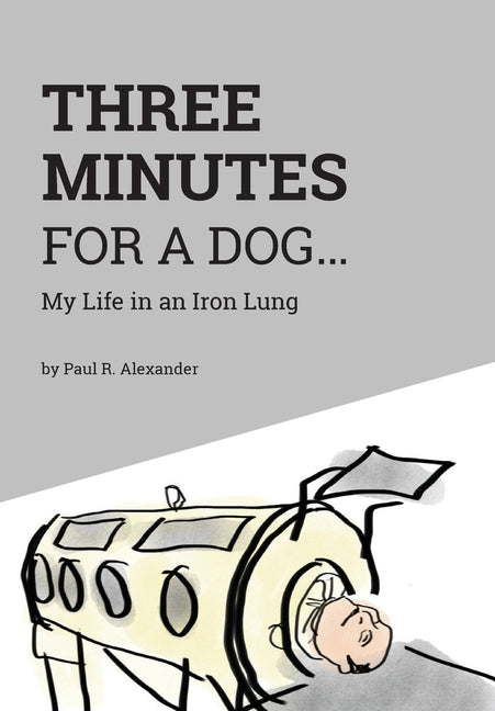 Book cover for Three Minutes for a Dog: My Life in an Iron Lung