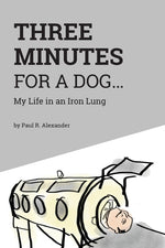 Book cover for Three Minutes for a Dog: My Life in an Iron Lung