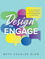 Book cover for Design to Engage: How to Create and Facilitate a Great Learning Experience for Any Group