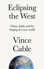 Book cover for Eclipsing the West: China, India and the Forging of a New World
