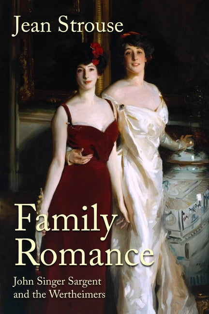 Book cover for Family Romance: John Singer Sargent and the Wertheimers