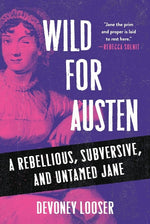 Book cover for Wild for Austen: A Rebellious, Subversive, and Untamed Jane