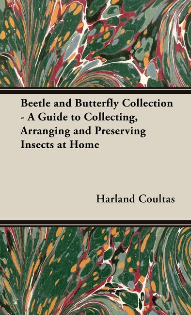 Book cover for Beetle and Butterfly Collection - A Guide to Collecting, Arranging and Preserving Insects at Home