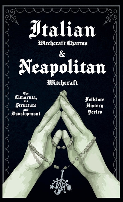 Book cover for Italian Witchcraft Charms and Neapolitan Witchcraft - The Cimaruta, its Structure and Development (Folklore History Series)