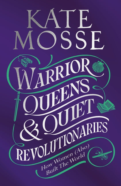 Book cover for Warrior Queens & Quiet Revolutionaries: How Women (Also) Built the World