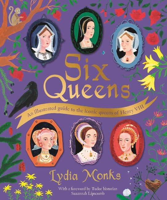 Book cover for Six Queens: An Illustrated Guide to the Iconic Queens of Henry VIII