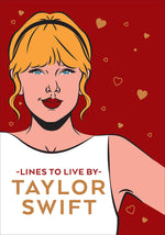 Book cover for Taylor Swift Lines to Live by: Shake It Off and Never Go Out of Style with Tay Tay