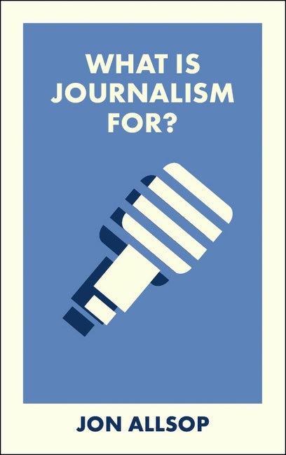 Book cover for What Is Journalism For?