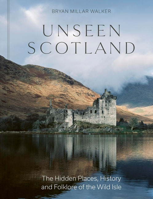 Book cover for Unseen Scotland: The Hidden Places, History and Folklore of the Wild Isle