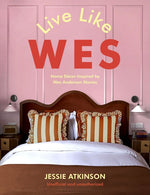 Book cover for Live Like Wes: Home Decor Inspired by Wes Anderson Movies