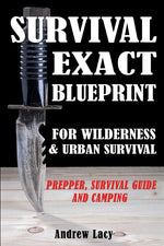 Book cover for Survival: EXACT BLUEPRINT for Wilderness & Urban Survival - Prepper, Survival Guide & Camping