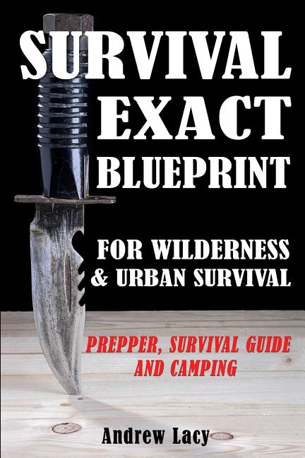 Book cover for Survival: EXACT BLUEPRINT for Wilderness & Urban Survival - Prepper, Survival Guide & Camping